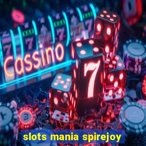 slots mania spirejoy